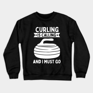 Curling Is Calling And I Must Go Crewneck Sweatshirt